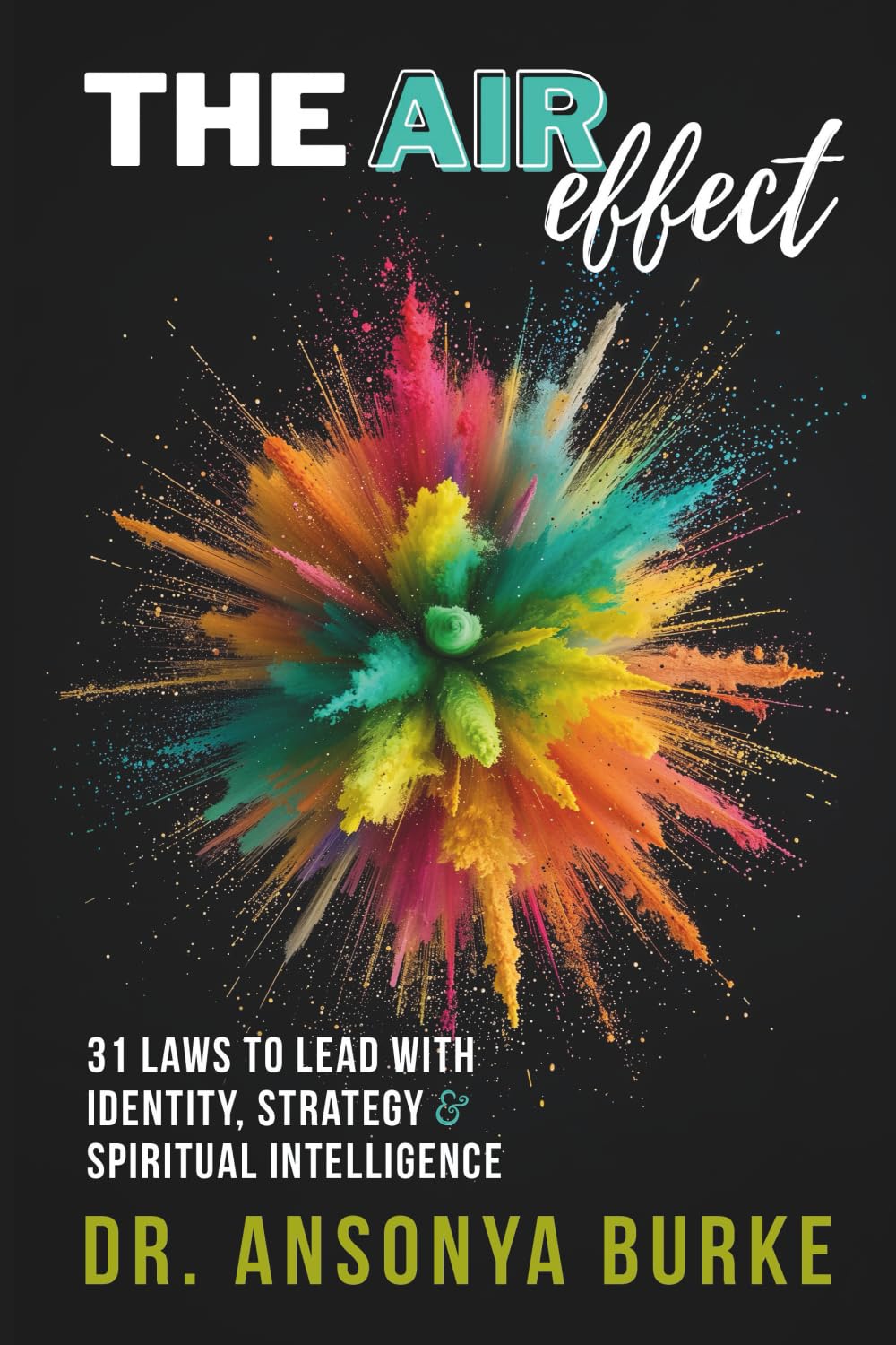 The A.I.R. Effect: 31 Laws to Lead With Identity, Strategy, and Spiritual Intelligence
