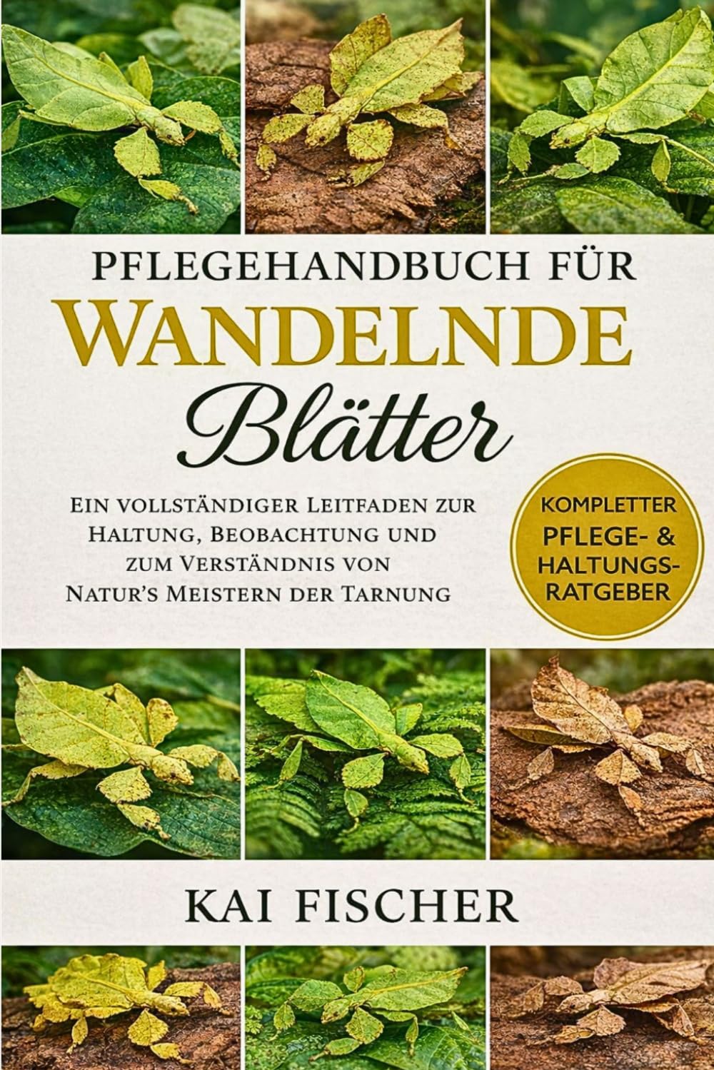 Pflegehandbuch für Wandelnde Blätter: Ein vollständiger Leitfaden zur Haltung, Beobachtung und zum Verständnis von Natur’s Meistern der Tarnung