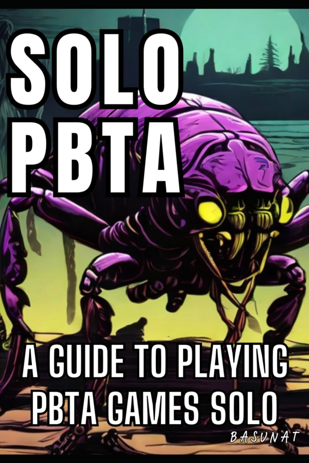 Solo PbtA: A Guide to Playing PbtA Games Solo (Solo RPG)
