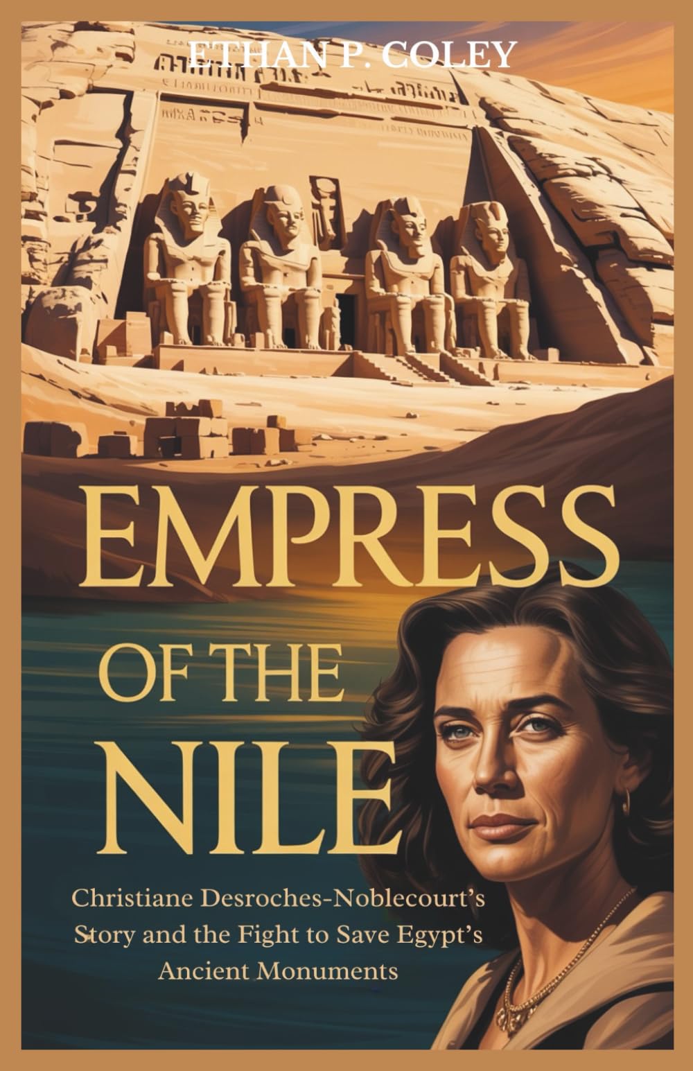 Empress of the Nile: Christiane Desroches-Noblecourt’s Story and the Fight to Save Egypt’s Ancient Monuments (The Empress Chronicles)