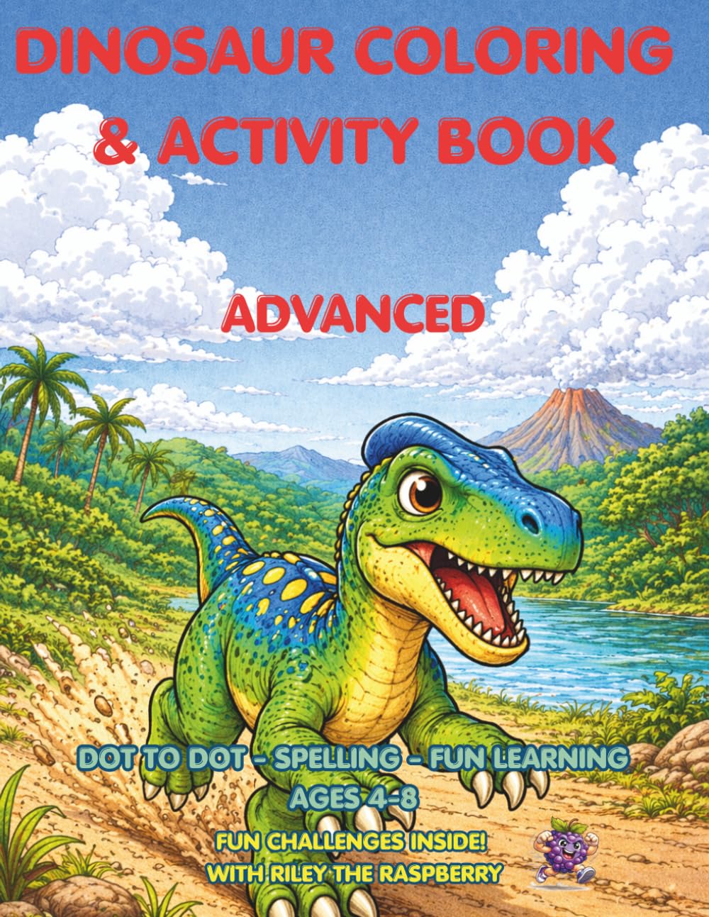 Dinosaur Coloring & Activity Book ADVANCED: DOT TO DOT - SPELLING - FUN LEARNING AGES 4-8 (Riley the Raspberry Adventures)