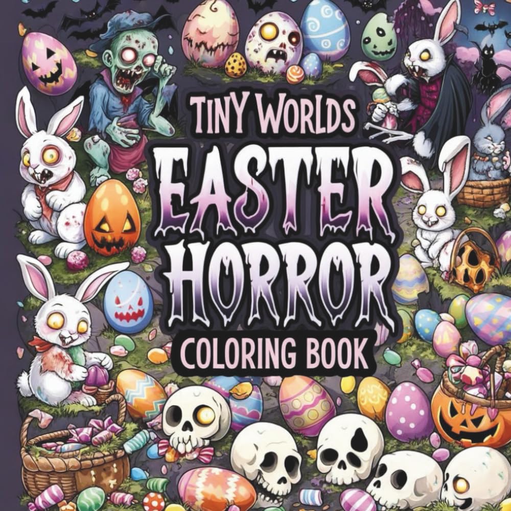 Tiny Worlds: EASTER HORROR Coloring Book: Spooky Bunnies, Creepy Eggs, and Tiny Easter Worlds for Fun Coloring (Tiny Worlds to Color)