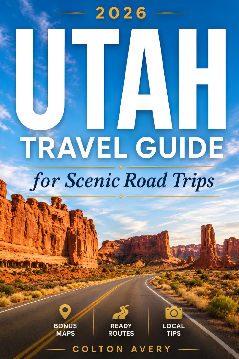 Utah Travel Guide for Scenic Road Trips: Plan Smarter Routes Through Zion, Bryce Canyon, Moab & Scenic Byways with Realistic Itineraries, Balanced Pacing, & Unforgettable Desert Landscapes