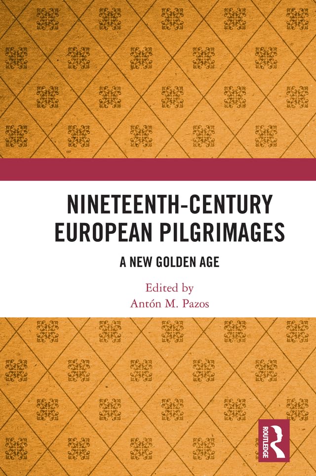 Nineteenth-Century European Pilgrimages: A New Golden Age      1st Edition, Kindle Edition