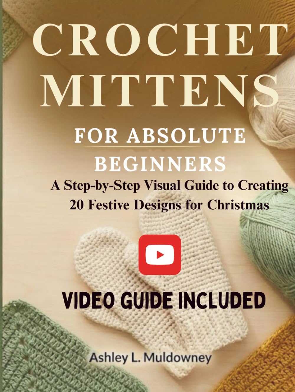 CROCHET MITTENS FOR ABSOLUTE BEGINNERS:: A Step-by-Step Visual Guide to Creating 20 Festive Designs for Christmas