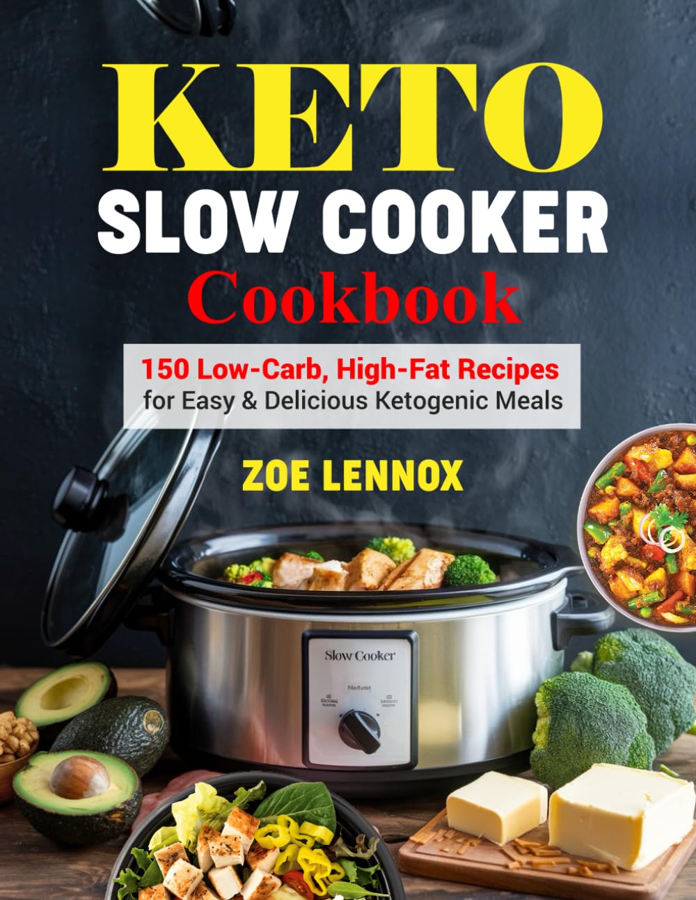 Keto Slow Cooker Cookbook: 150 Low-Carb, High-Fat Recipes for Easy & Delicious Ketogenic Meals