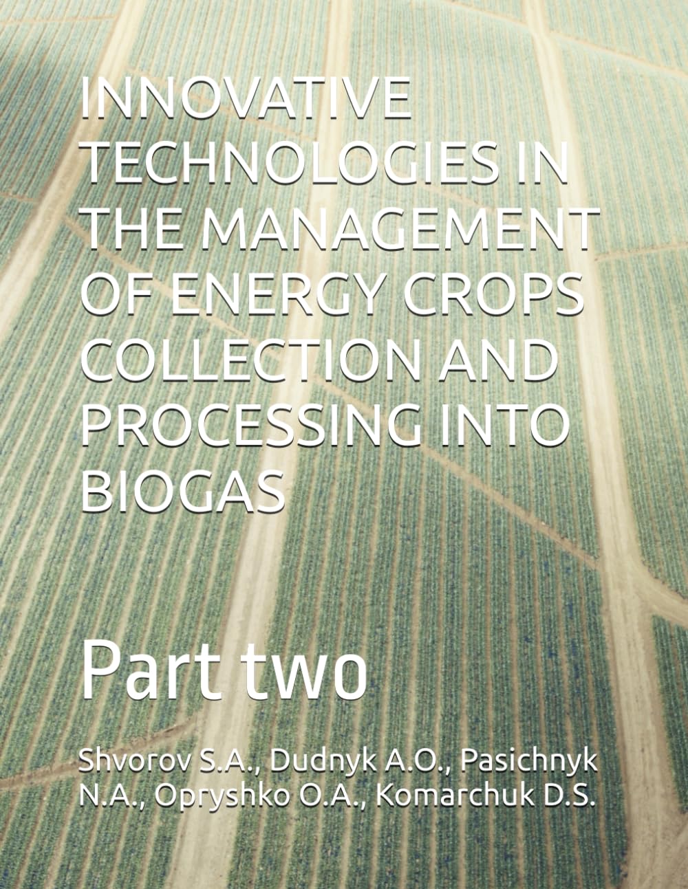 INNOVATIVE TECHNOLOGIES IN THE MANAGEMENT OF ENERGY CROPS COLLECTION AND PROCESSING INTO BIOGAS: Part two