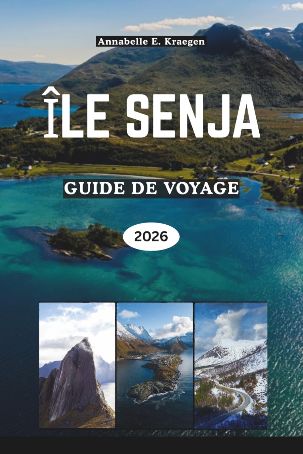 ÎLE SENJA GUIDE DE VOYAGE 2026: Explorer le paradis des îles sauvages de Norvège avec ses fjords, aurores boréales, randonnées pittoresques, culture ... nordiques douillettes et plages cachées