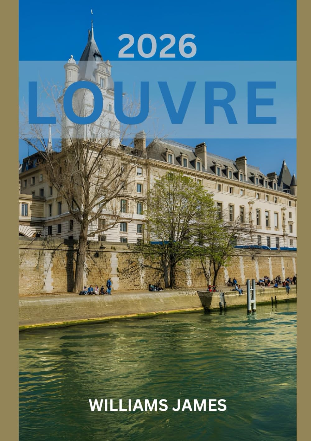 LOUVRE TRAVEL GUIDE 2026: A Journey Through Art, History, and Timeless Parisian Elegance