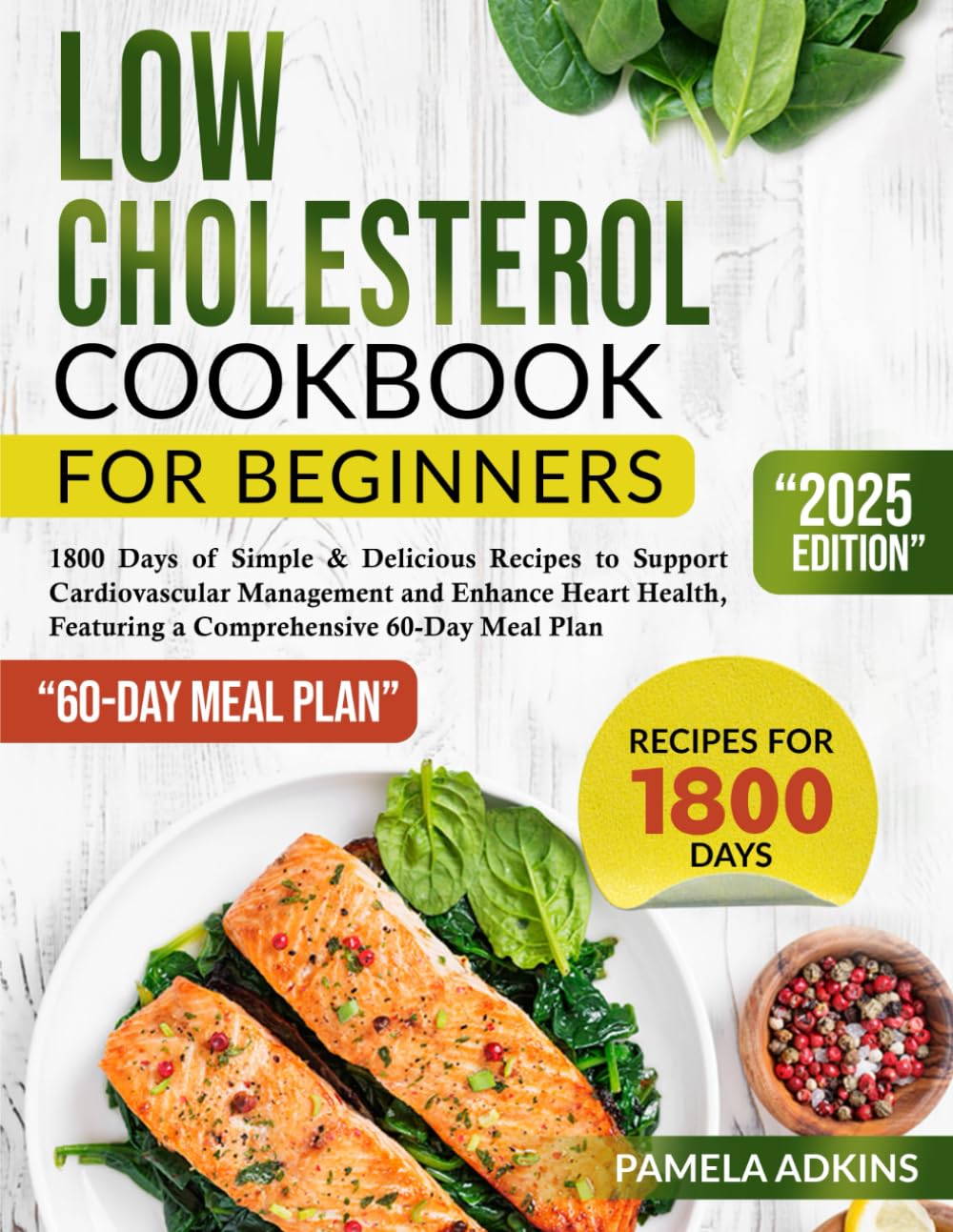 Low Cholesterol Cookbook for Beginners: 1800 Days of Simple & Delicious Recipes to Support Cardiovascular Management and Enhance Heart Health,