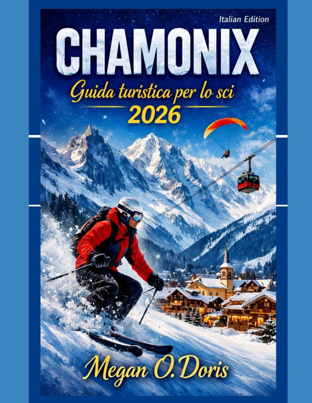 Chamonix Guida turistica per lo sci 2026: "Una guida invernale completa alle Alpi per sciatori, amanti della neve e viaggiatori in montagna”: 46 (Explore plus)