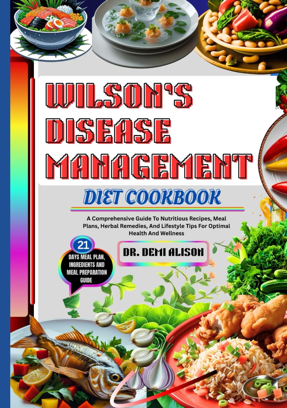 WILSON’S DISEASE MANAGEMENT DIET COOKBOOK: A Comprehensive Guide To Nutritious Recipes, Meal Plans, Herbal Remedies, And Lifestyle Tips For Optimal
