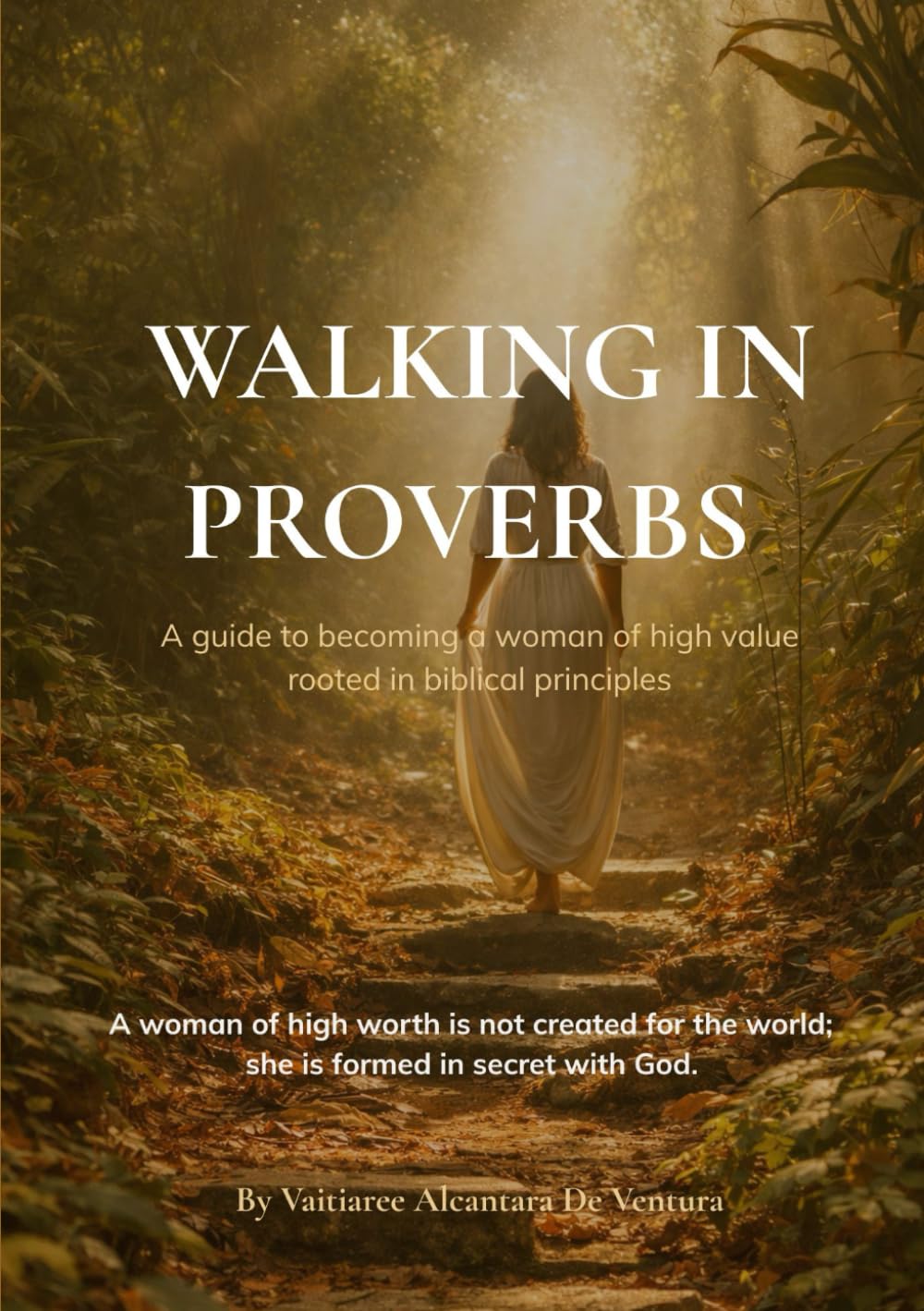 Walking In Proverbs: A 31 days guide to becoming a woman of high value rooted in biblical principles