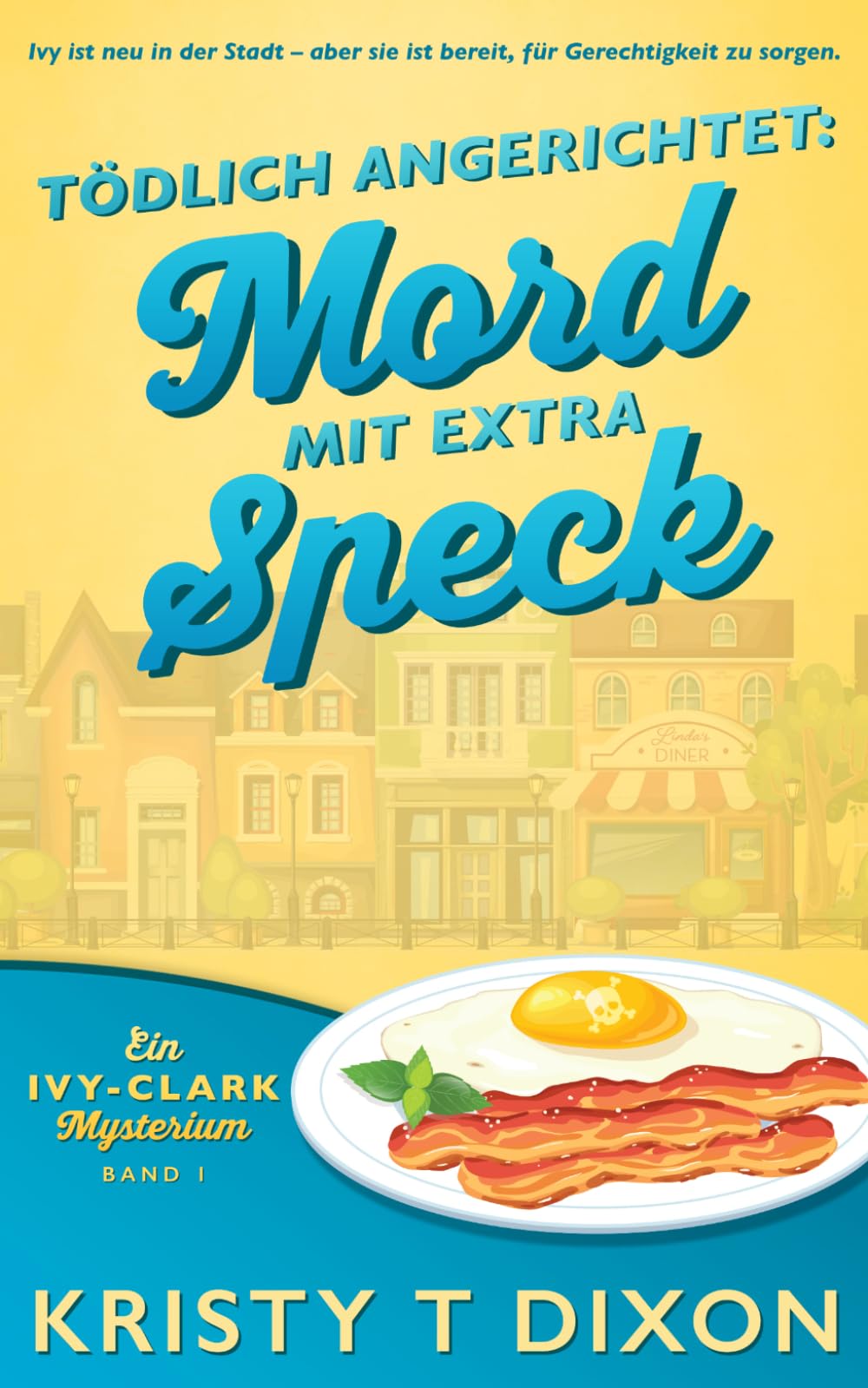 Tödlich angerichtet: Mord mit extra Speck (Ein Ivy-Clark-Mysterium)