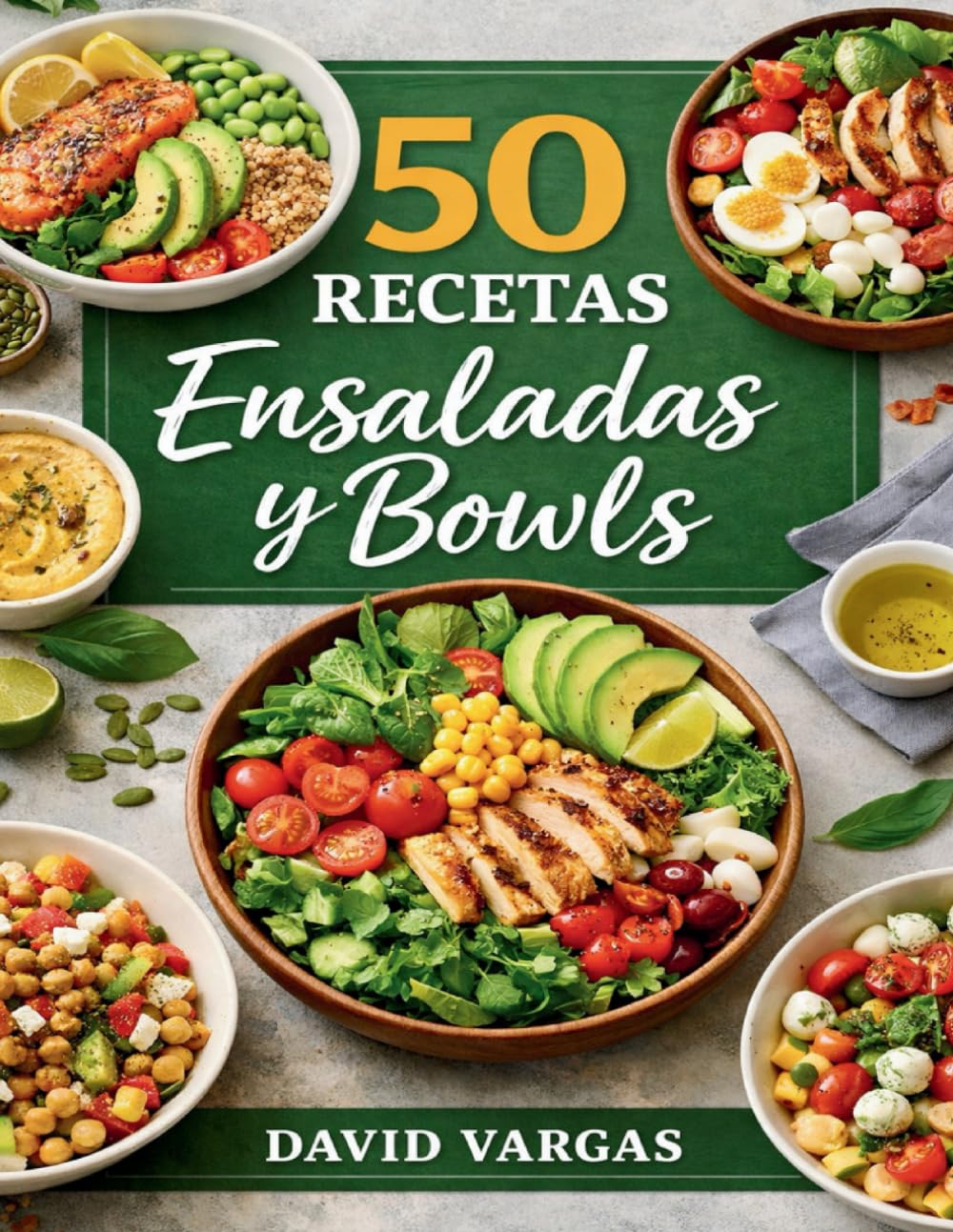 50 Recetas de Ensaladas y Bowls para Comer Sano Cada Día: Platos frescos, completos y fáciles para cualquier momento