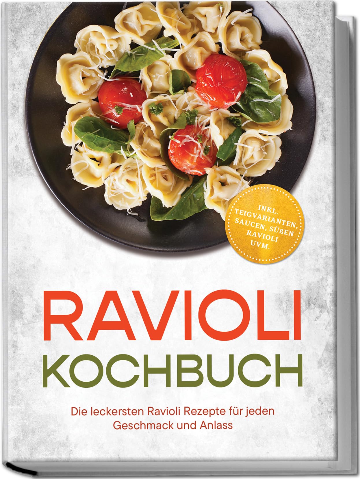 Ravioli Kochbuch: Die leckersten Ravioli Rezepte für jeden Geschmack und Anlass – inkl. Teigvarianten, Saucen, süßen Ravioli uvm.