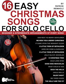 16 Easy Christmas Songs for Solo Cello: Beginner and Intermediate Arrangements of Every Song—Silent Night, Jingle Bells, and 14 Other Carols!