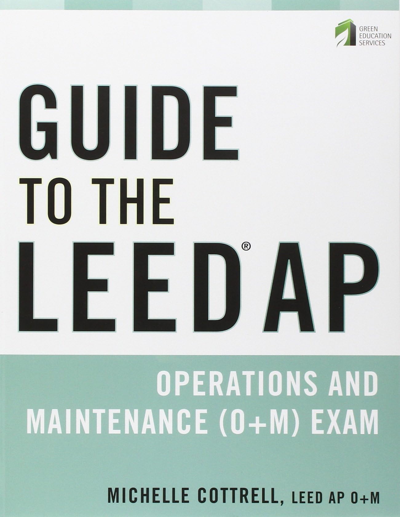 Guide to the LEED AP Operations and Maintenance (O+M) Exam (Wiley Series in Sustainable Design)