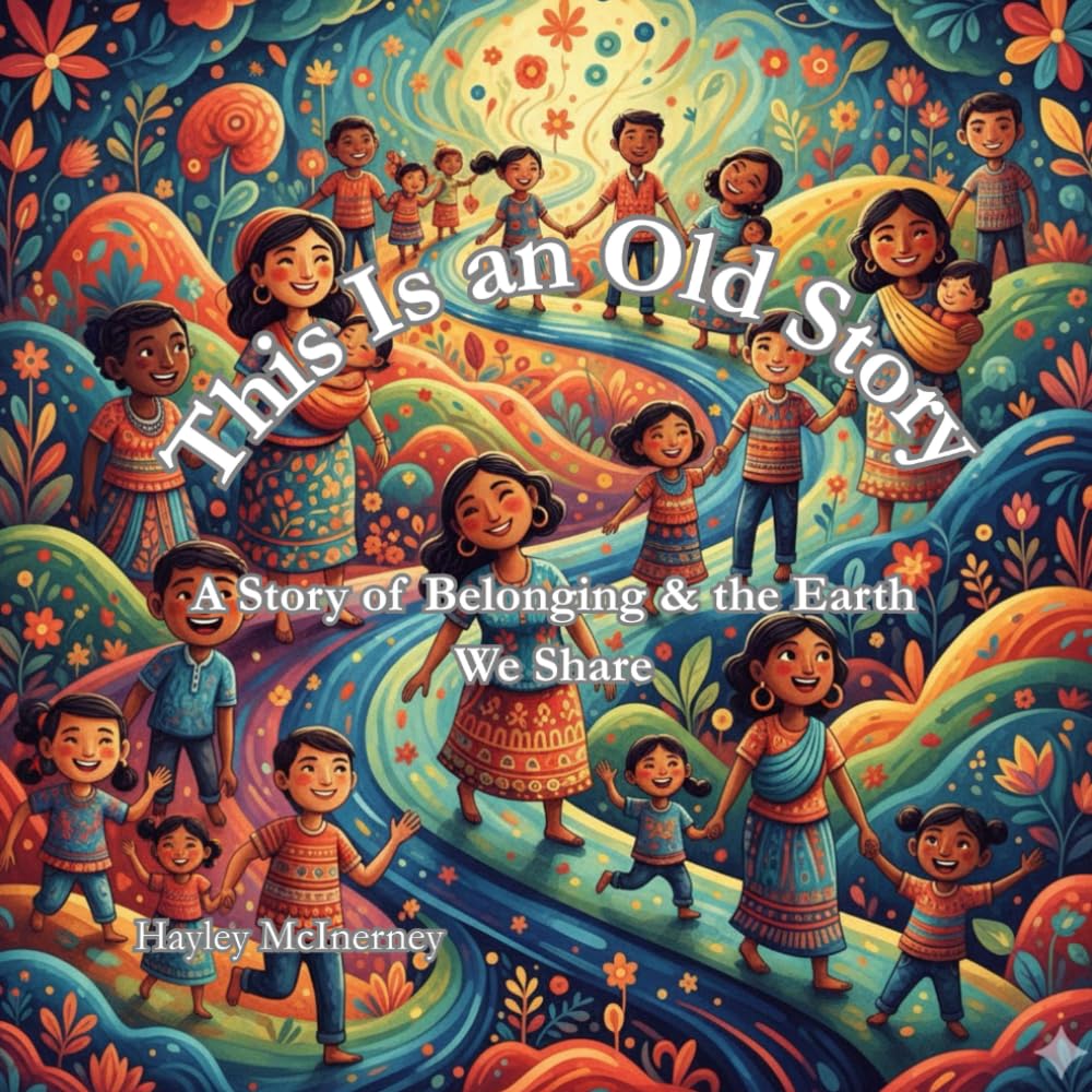 This Is an Old Story: A Story of Belonging & the Earth We Share