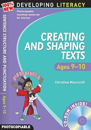 DEVELOPING LITERACY CREATING AND SHAPING TEXTS AGES 9-10