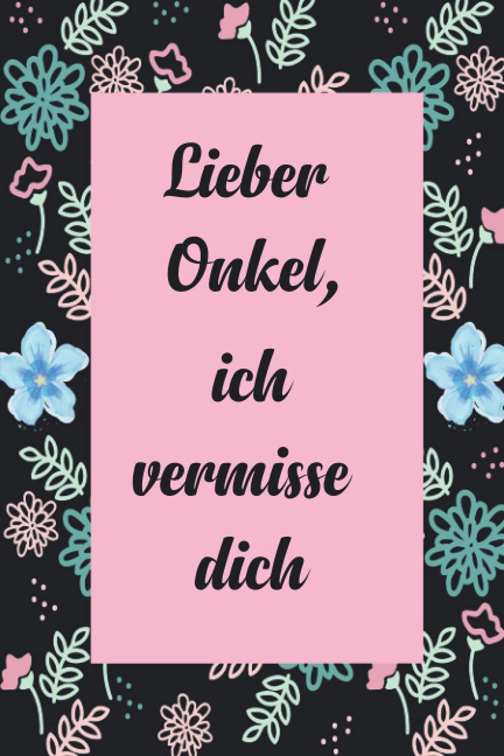Lieber Onkle, ich vermisse dich: Trauertagebuch für Kinder und Jugendliche * 110 Seiten * Platz zum Schreiben von Briefen und Erinnerungen