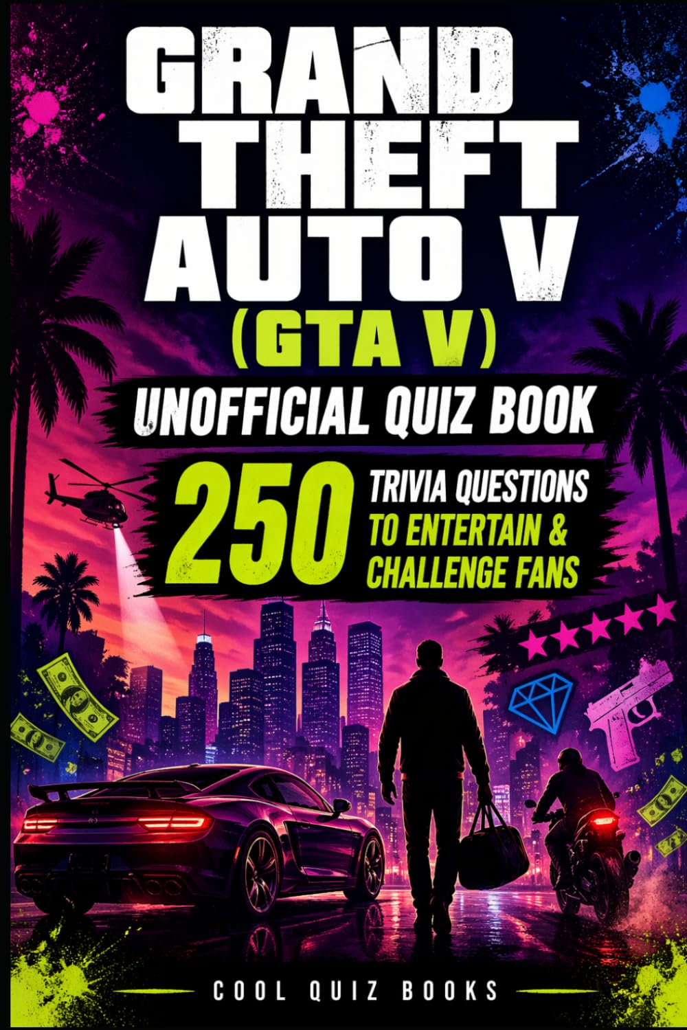 Grand Theft Auto V (GTA V) Unofficial Quiz Book: 250 Trivia Questions to Entertain & Challenge Fans (Cool Quiz Books)