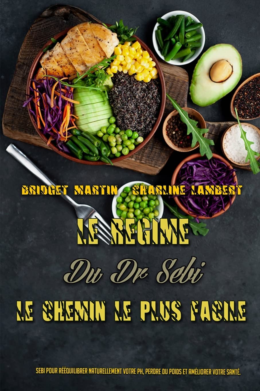 Le Régime Du Dr Sebi: Sebi Pour Rééquilibrer Naturellement Votre Ph, Perdre Du Poids Et Améliorer Votre Santé. (Dr. Sebi Diet Made Easy) (French Version)