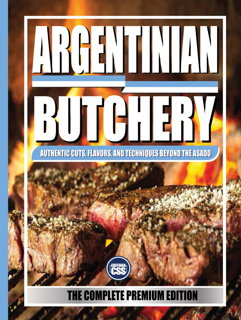 ARGENTINIAN BUTCHERY (THE COMPLETE PREMIUM EDITION): Authentic Cuts, Flavors, and Techniques Beyond the Asado: FULL COLOR (The BBQ Series)