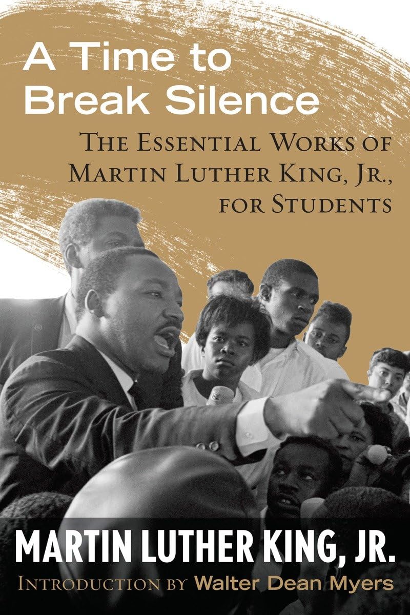 A Time to Break Silence: The Essential Works of Martin Luther King, Jr., for Students (King Legacy) Paperback – Illustrated, November 5, 2013