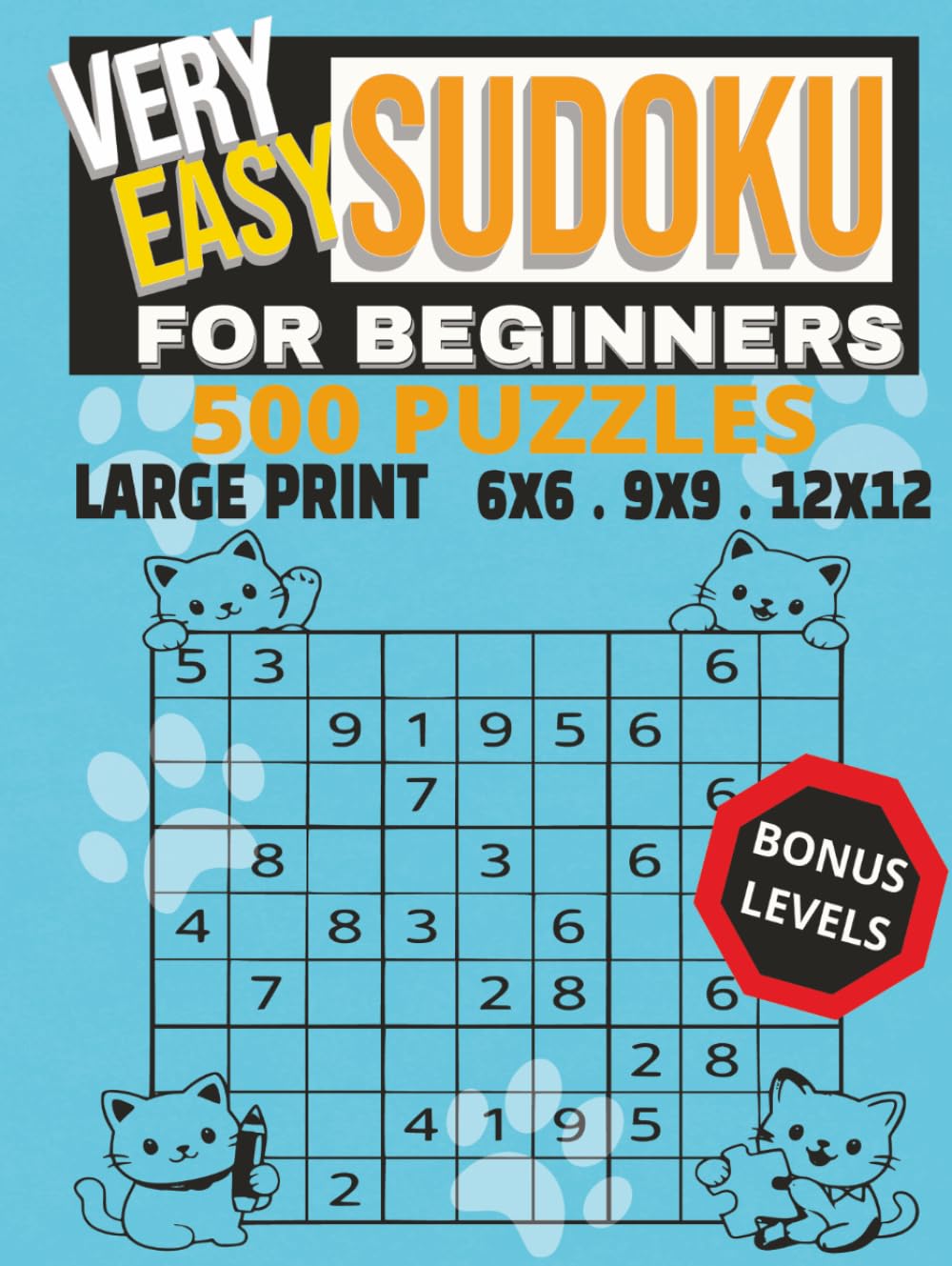 Very Easy Sudoku for Beginners: 500+ Large Print Puzzles: Beginner-Friendly Sudoku Puzzle Book with 6x6, 9x9 and 12x12 Grids | Easy Logic Puzzles with Bonus Levels and Solutions | 8.25x 11 in.
