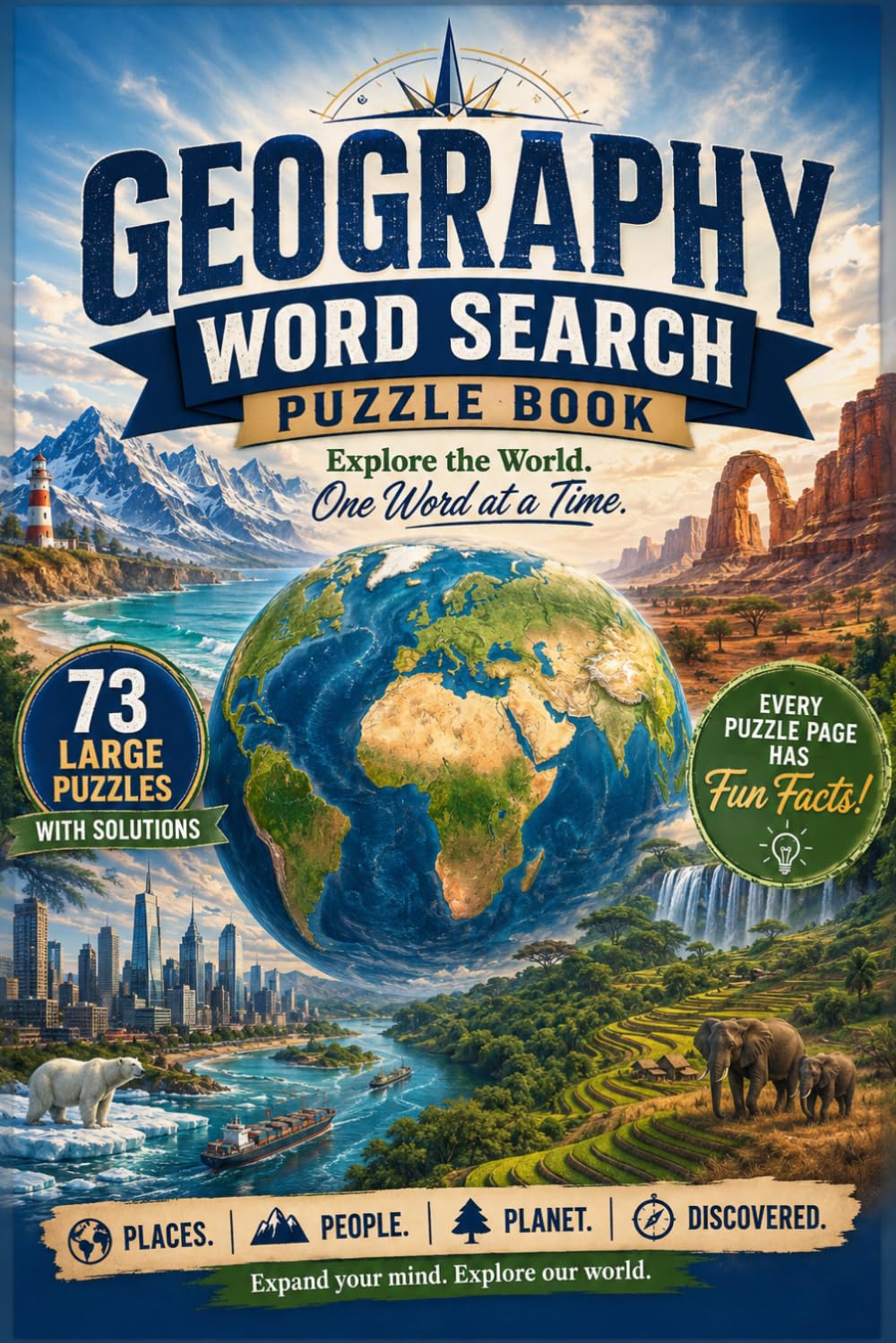 Geography : Word Search Puzzle Book: 73 Large-Print Geography themed Word Search Puzzles with Solutions & Fun Facts on Every Page