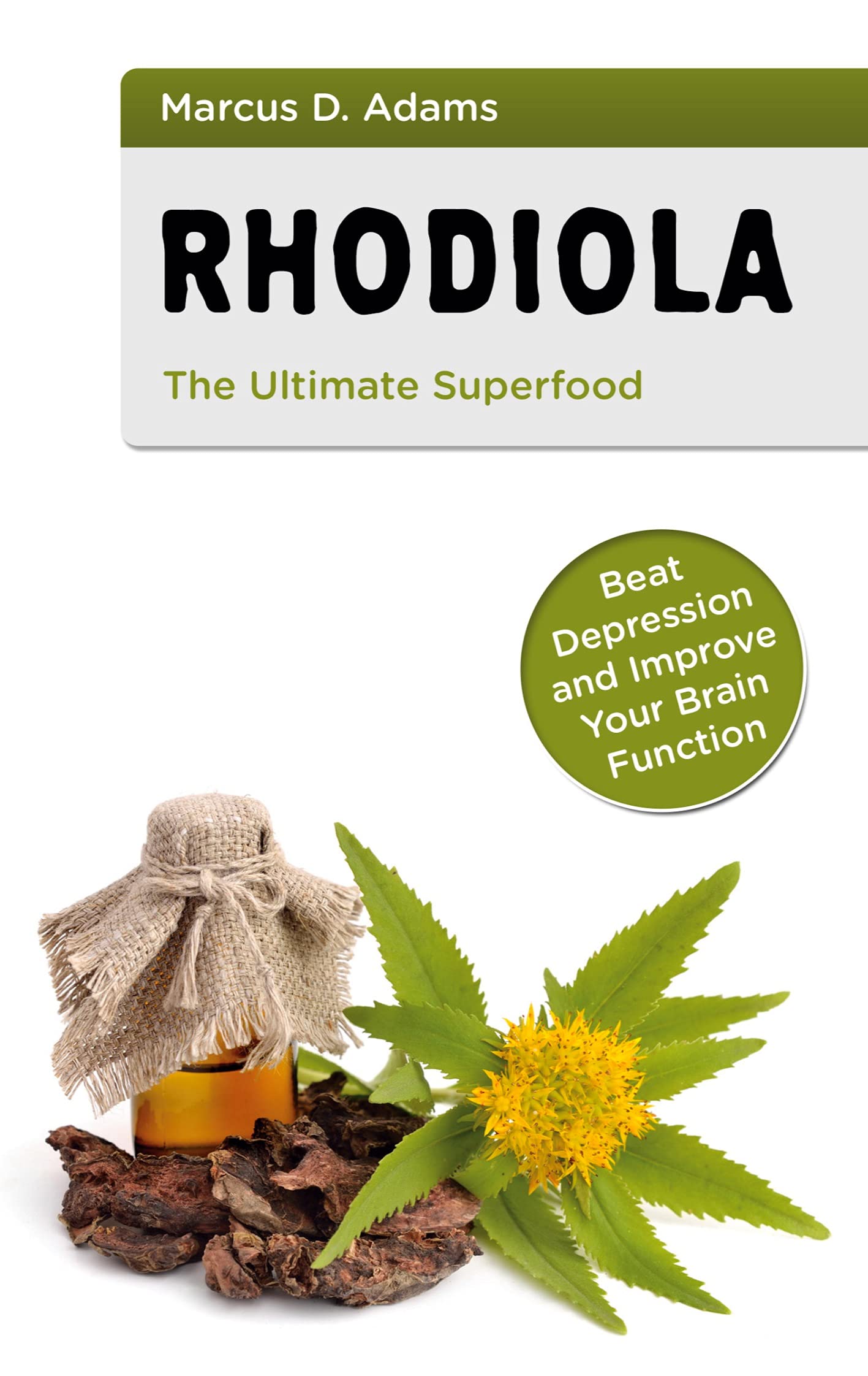 Rhodiola - The Ultimate Superfood: Beat Depression and Improve Your Brain Function Paperback – 6 Aug. 2021