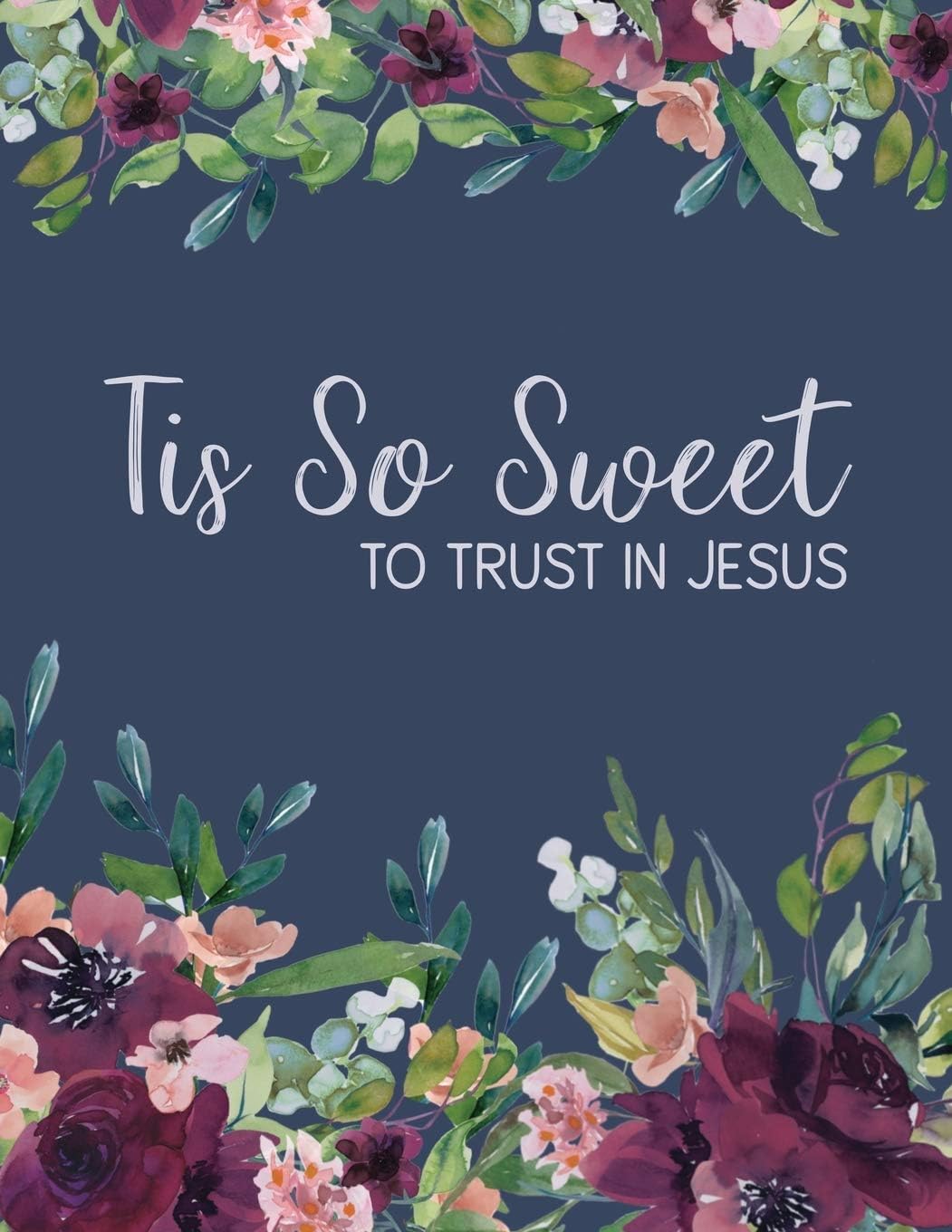 Tis So Sweet To Trust in Jesus: Teal Floral Notebook Journal, 8.5 x 11, College Ruled