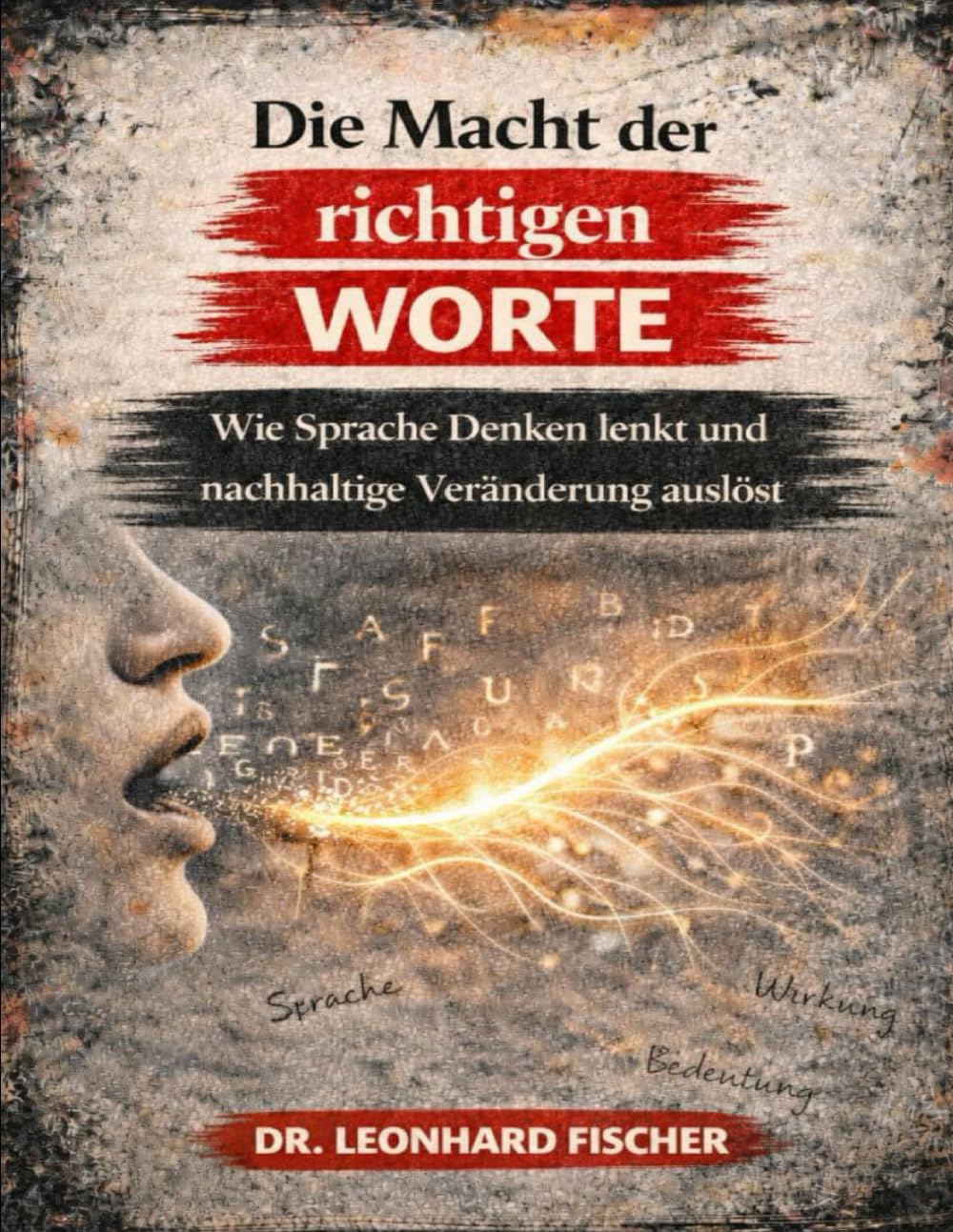 Die Macht der richtigen Worte: Wie Sprache Denken lenkt und nachhaltige Veränderung auslöst