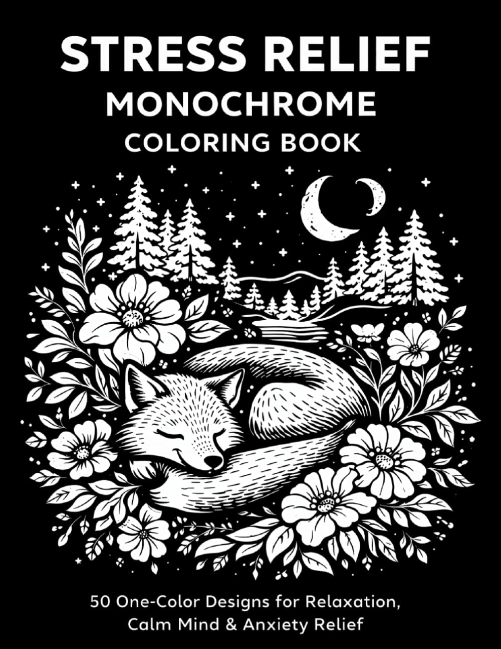 Stress Relief Monochrome Coloring Book: 50 One-Color Designs for Relaxation, Calm Mind & Anxiety Relief