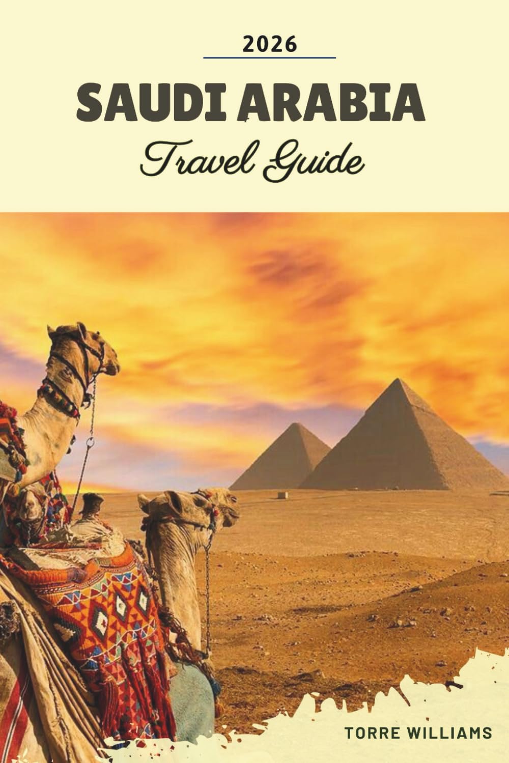 SAUDI ARABIA TRAVEL GUIDE 2026: Riyadh, AlUla, NEOM, Red Sea Resorts, Desert Adventures & Cultural Heritage