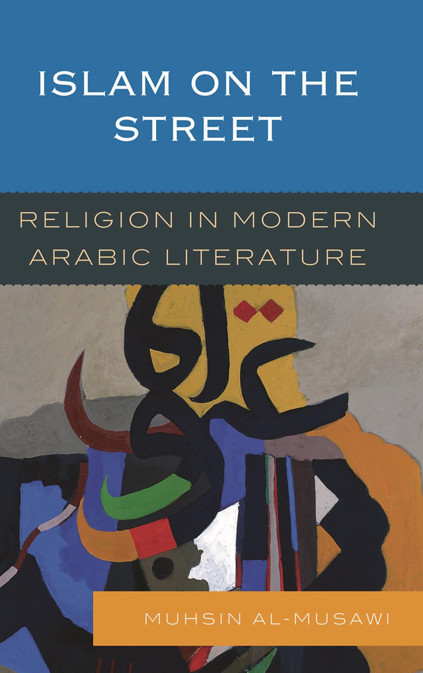 Islam on the Street: Religion in Modern Arabic Literature