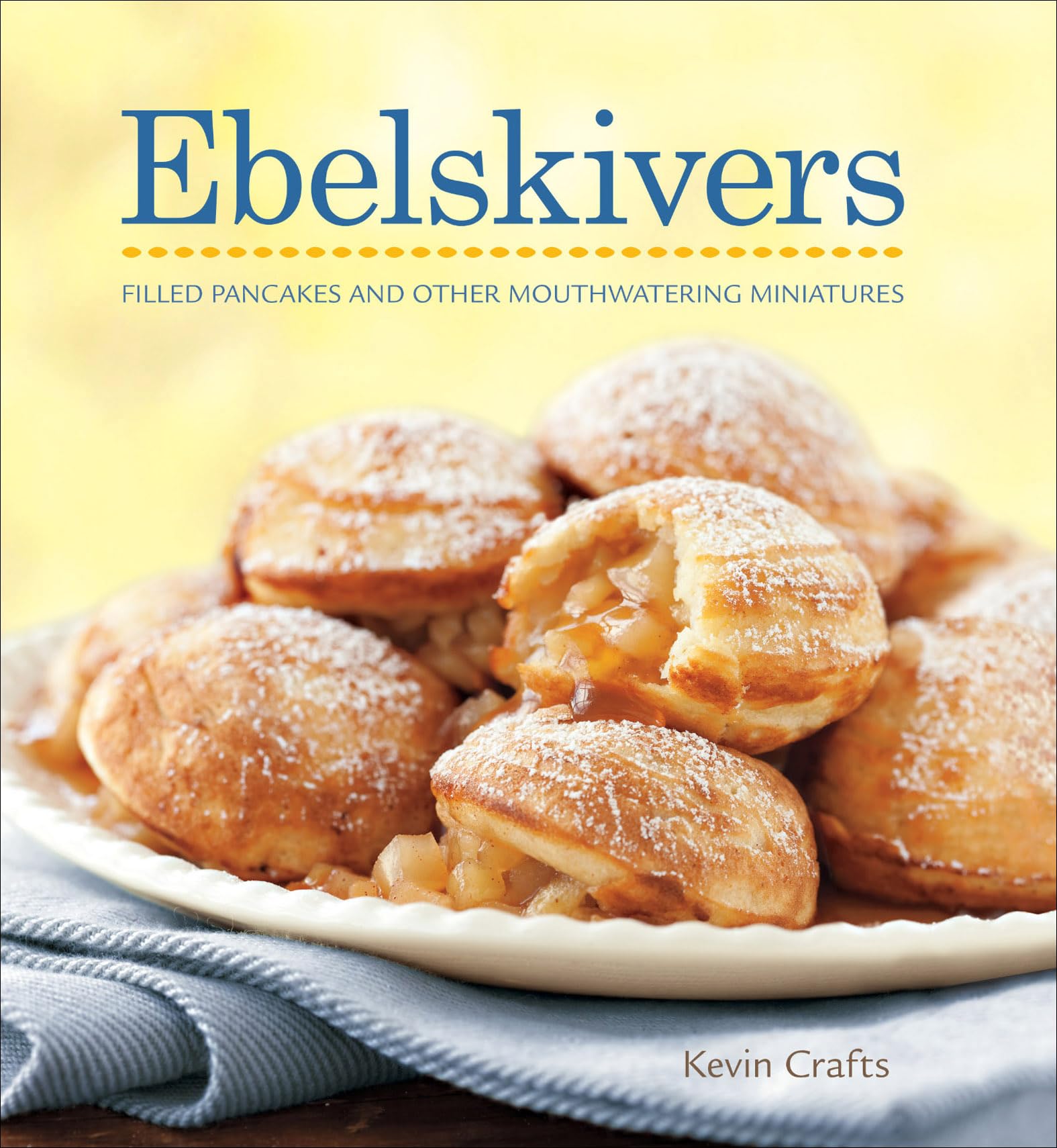 Ebelskivers: Filled Pancakes and Other Mouthwatering Miniatures