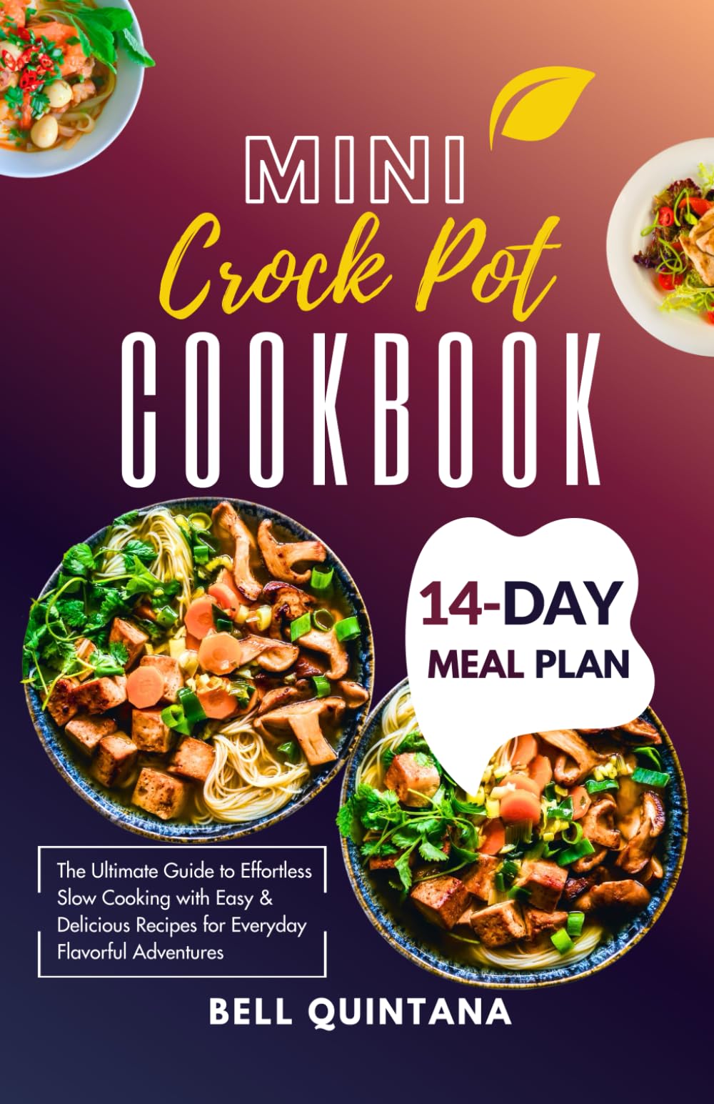 Mini Crock Pot Recipe Cookbook: The Ultimate Guide to Effortless Slow Cooking with Easy & Delicious Recipes for Everyday Flavorful Adventures
