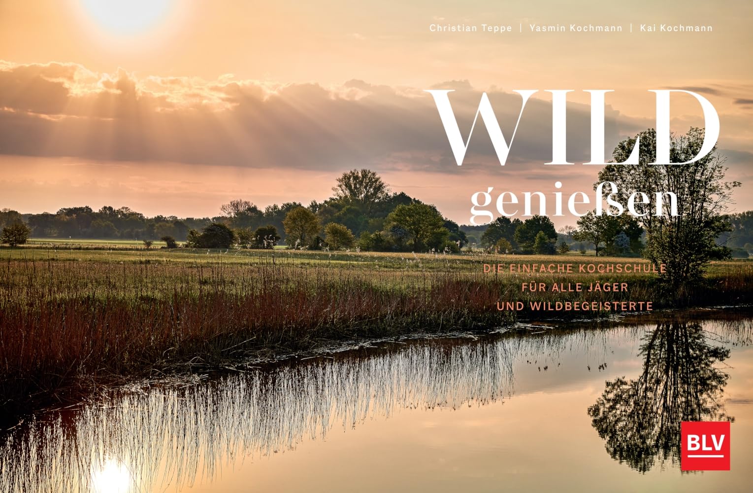 Wild genießen: Die einfache Kochschule für alle Jäger und Wildbegeisterte - Ausgezeichnet mit dem Deutschen Kochbuchpreis als bestes Wildkochbuch 2023
