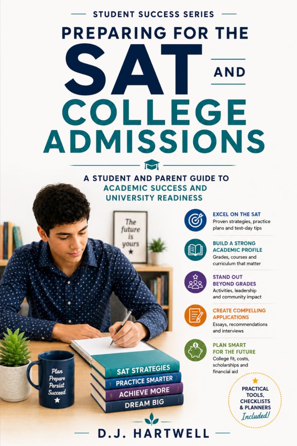 Preparing for the SAT and College Admissions: A Student and Parent Guide to Academic Success and University Readiness (The Student Success Series)