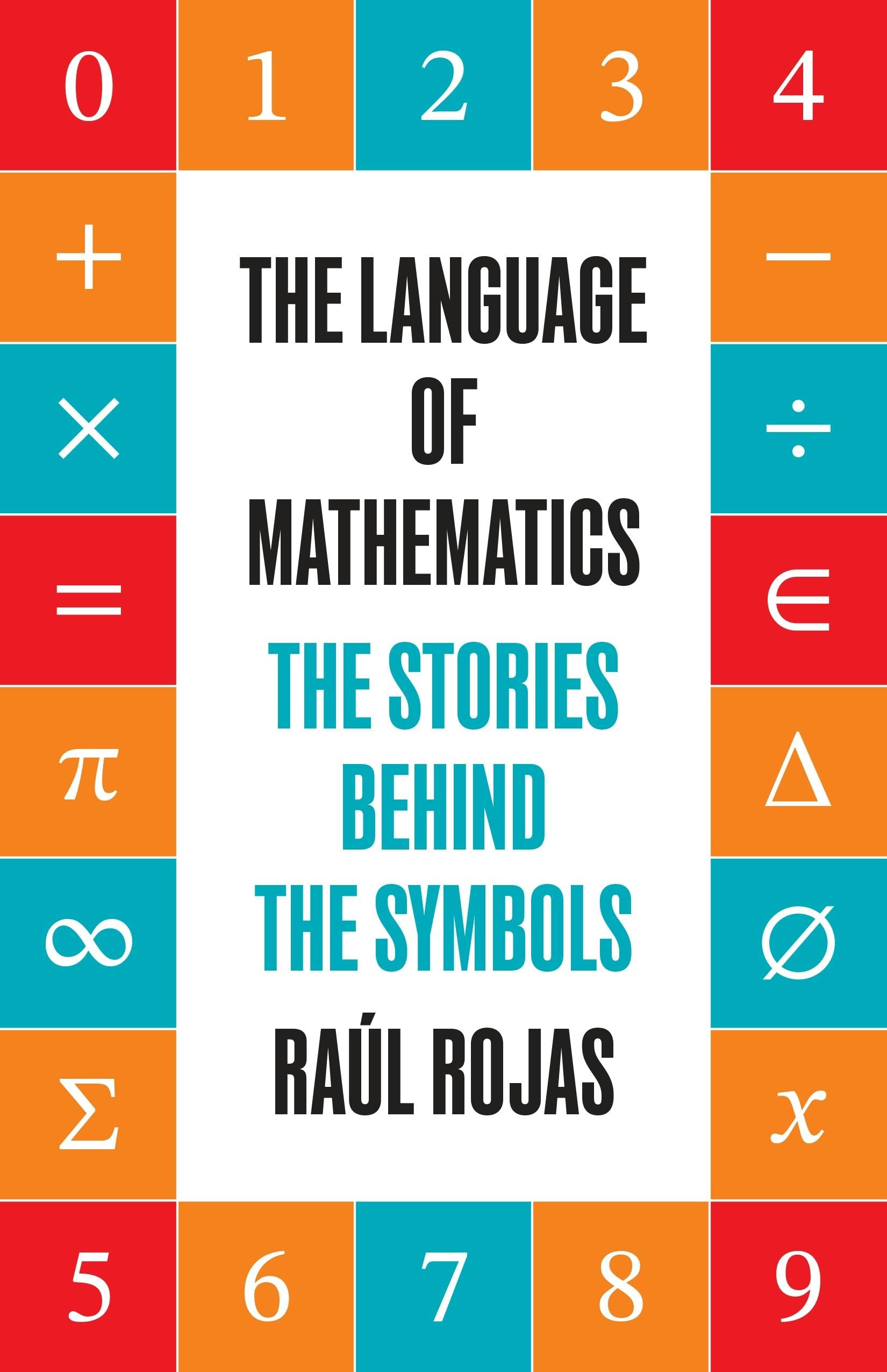 The Language of Mathematics: The Stories behind the Symbols