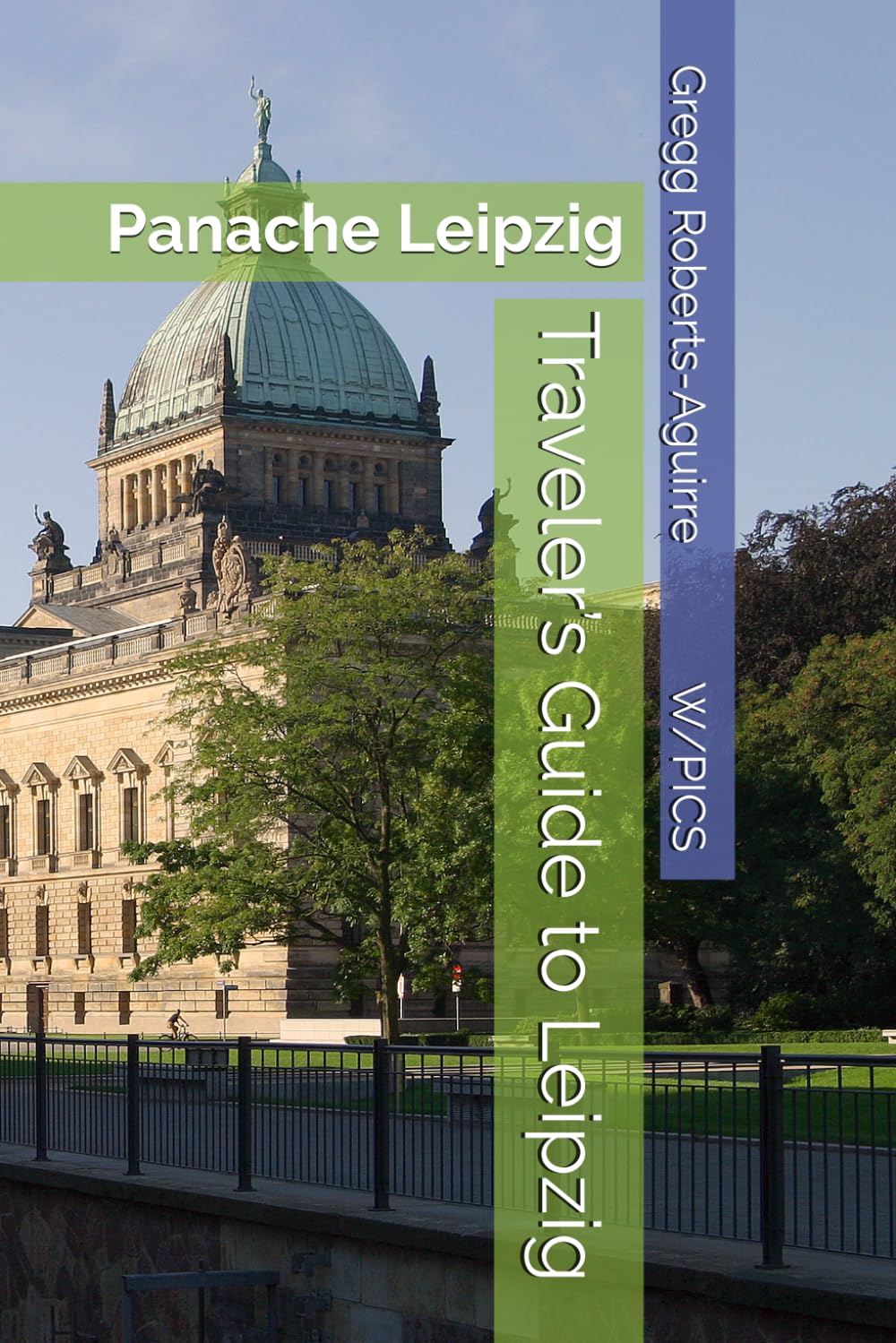 Traveler’s Guide to Leipzig: Panache Leipzig (Panache Travel Guides with Pictures)