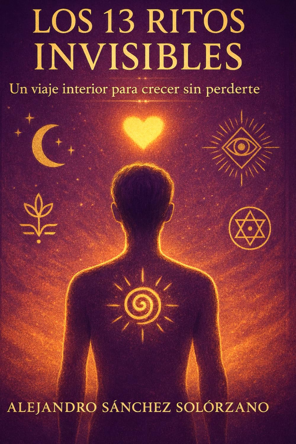 Los 13 ritos invisibles: Un viaje interior para crecer sin perderte