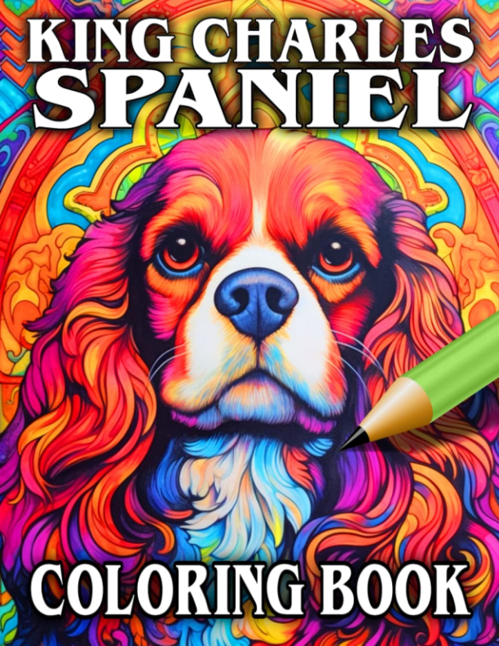 King Charles Spaniel Coloring Book: Relax & Unwind with this Gorgeous Collection of Adorable Dogs - The Perfect Gift for All Dog Lovers - Suitable for Adults and Children