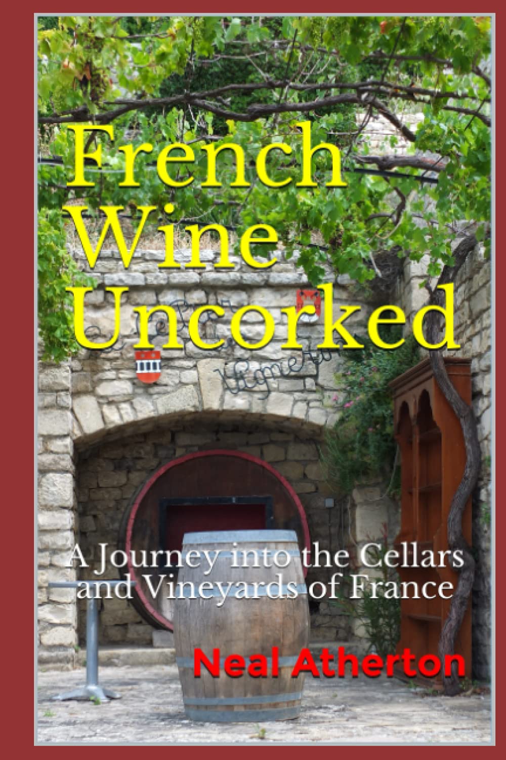 French Wine Uncorked: A Journey into the Cellars and Vineyards of France: 4 (Travels in France)