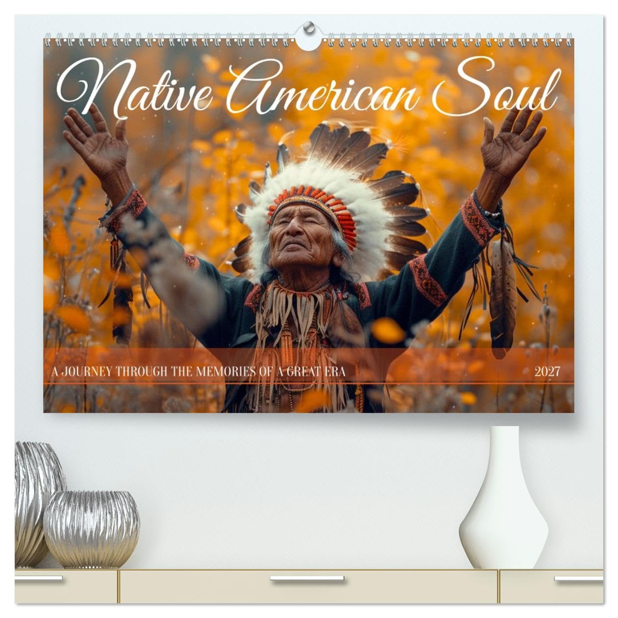 Native American Soul (High Quality Premium Wall Calendar 2027 DIN A2 landscape),CALVENDO 12 Month Wall Calendar: Experience the timeless spirit of Native American life