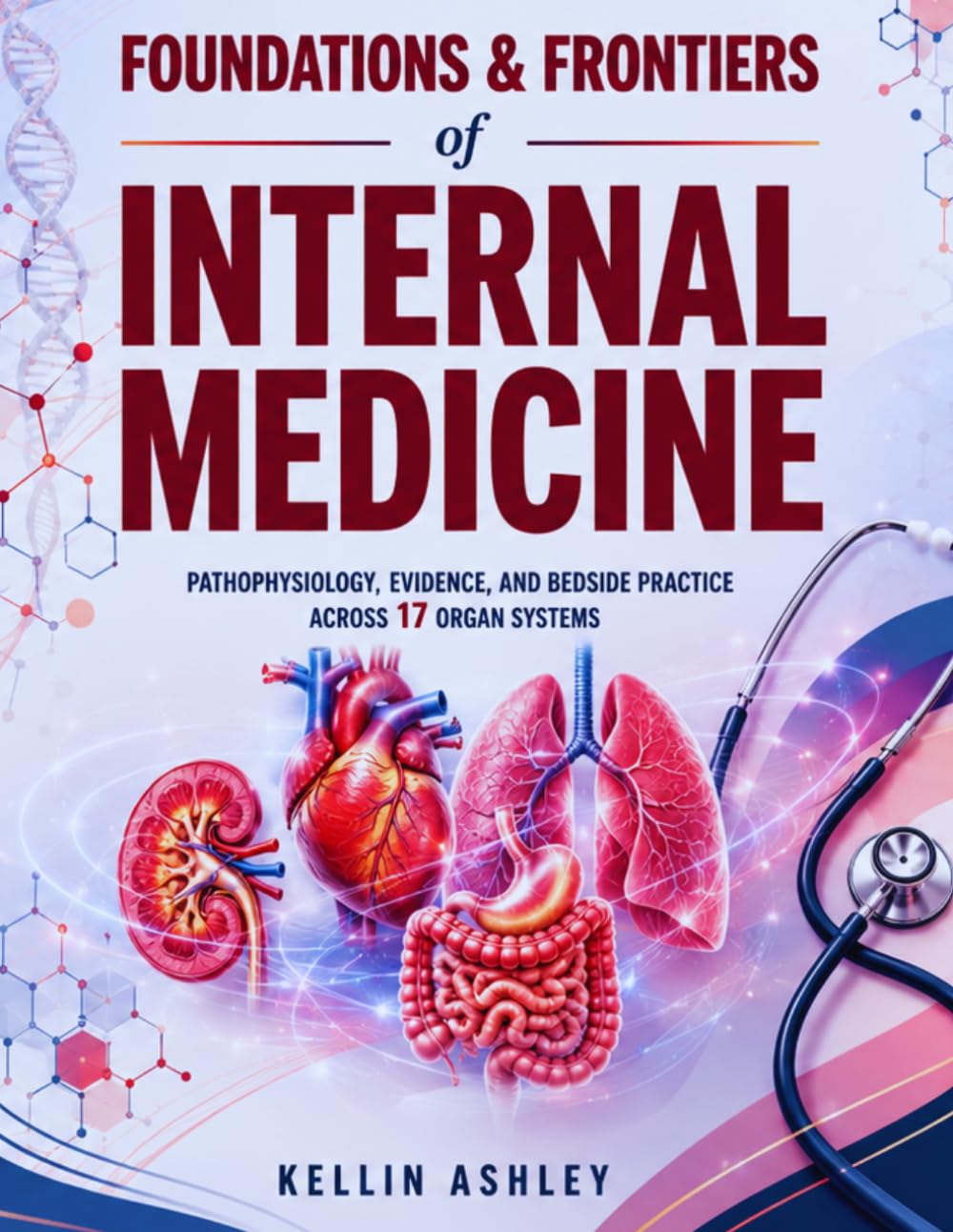 FOUNDATIONS & FRONTIERS OF INTERNAL MEDICINE: Pathophysiology, evidence, and bedside practice across 17 organ systems