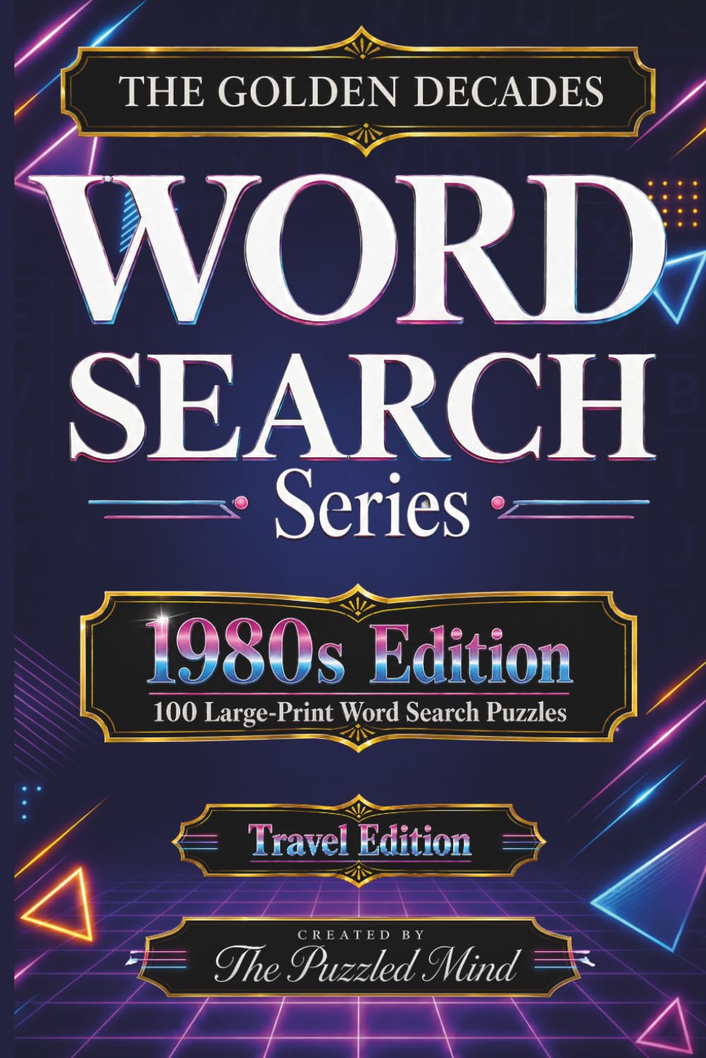 The Golden Decades: 1980s Edition: 100 Word Search Puzzles Celebrating the 1980s | Travel Edition (The Golden Decades Word Search Series Travel Editions)