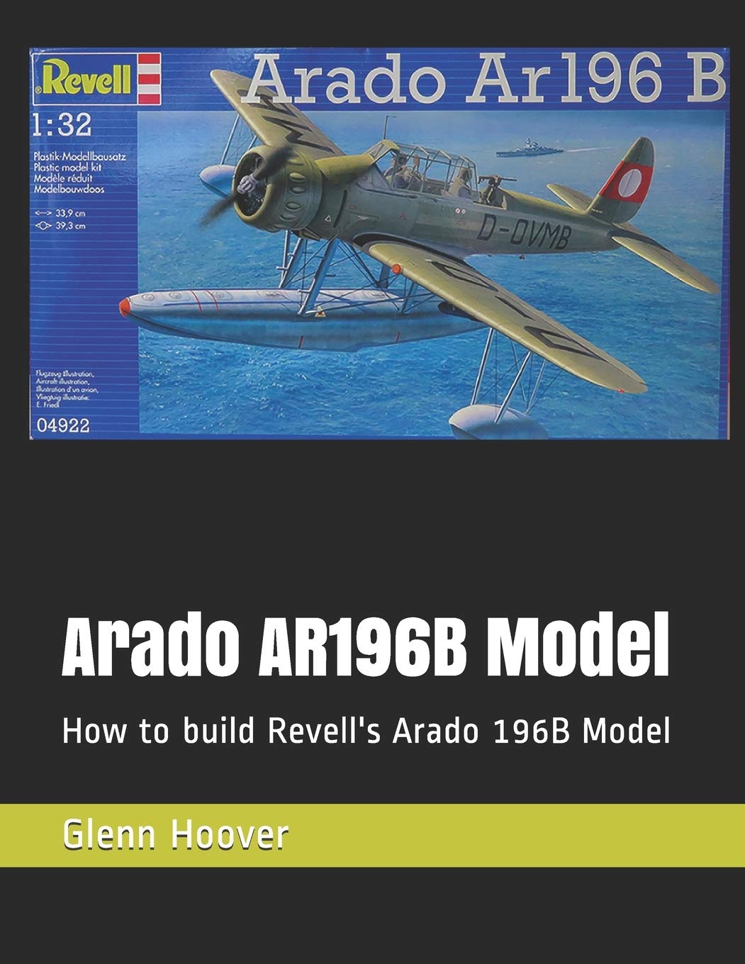 Arado AR196B Model: How to build Revell's Arado 196B Model (A Glenn Hoover Model Build Instruction Series - Grayscale Interior)